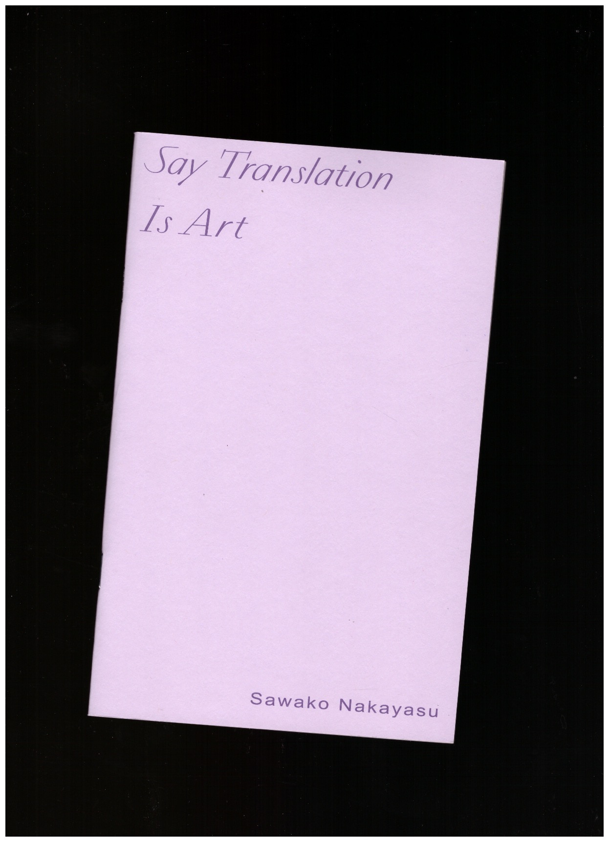 NAKAYASU, Sawako - Say Translation Is Art